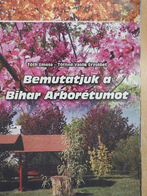 Tóth Emese - Bemutatjuk a Bihar Arborétumot [antikvár]