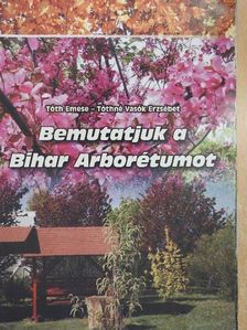 Tóth Emese - Bemutatjuk a Bihar Arborétumot [antikvár]