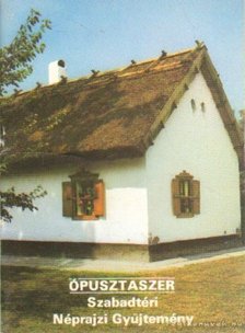 Füzes Endre - Ópusztaszer - Szabadtéri Néprajzi Gyűjtemény [antikvár]