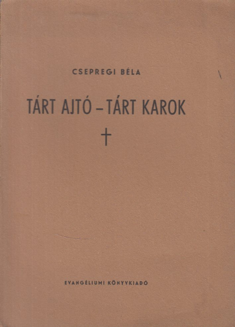 Csepregi Béla - Tárt ajtó - tárt karok [antikvár]