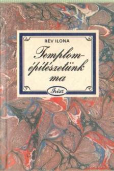 Rév Ilona - Templomépítészetünk ma [antikvár]