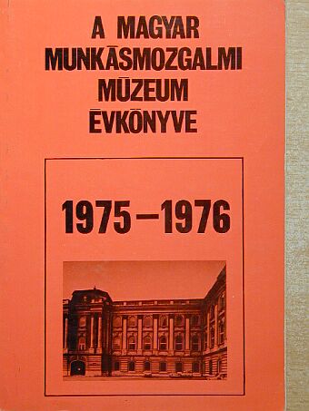 Gergely Ernő - A Magyar Munkásmozgalmi Múzeum évkönyve 1975-1976 [antikvár]