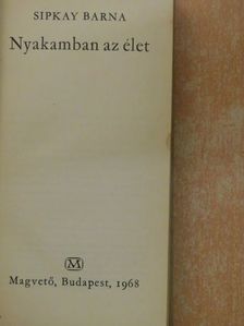 Sipkay Barna - Nyakamban az élet [antikvár]