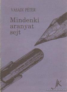 Vasadi Péter - Mindenki aranyat sejt [antikvár]