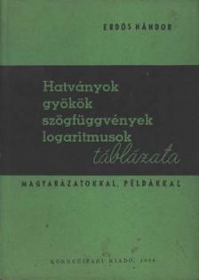 Erdős Nándor - Hatványok, gyökök, szögfüggvények, logaritmusok táblázata [antikvár]