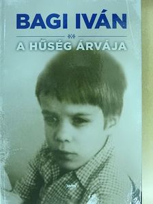 Bagi Iván - A hűség árvája [antikvár]