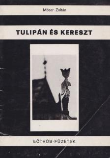 Móser Zoltán - Tulipán és kereszt [antikvár]