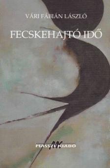 Vári Fábián László - Fecskehajtó idő [antikvár]
