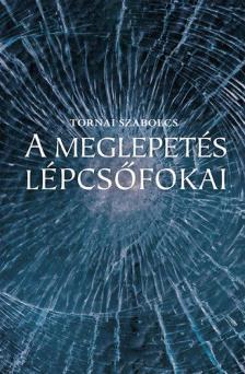 Tornai Szabolcs - A meglepetés lépcsőfokai (dedikált) [antikvár]