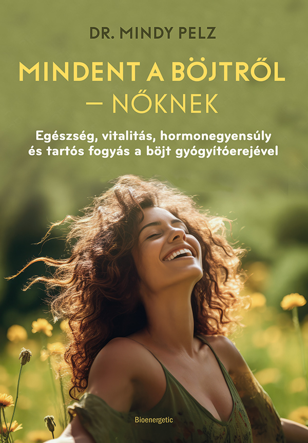 Dr. Mindy Pelz - Mindent a böjtről - Nőknek [szépséghibás]