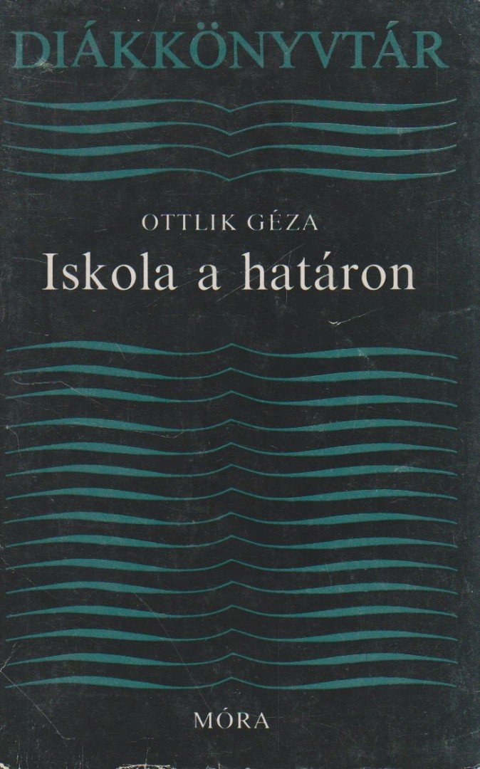 OTTLIK GÉZA - Iskola a határon [antikvár]