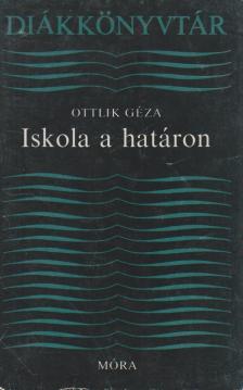 OTTLIK GÉZA - Iskola a határon [antikvár]