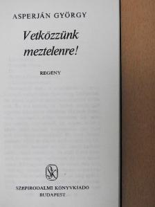 Asperján György - Vetkőzzünk meztelenre! [antikvár]