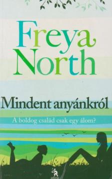 Freya North - Mindent anyánkról [antikvár]