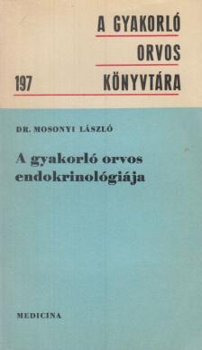 Dr. Mosonyi László - A gyakorló orvos endokrinológiája [antikvár]