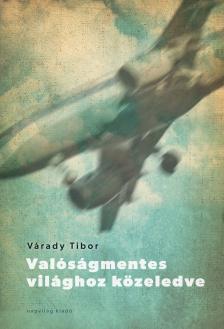 Várady Tibor - Valóságmentes világhoz közeledve