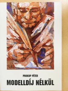 Prokop Péter - Modelldíj nélkül (dedikált példány) [antikvár]