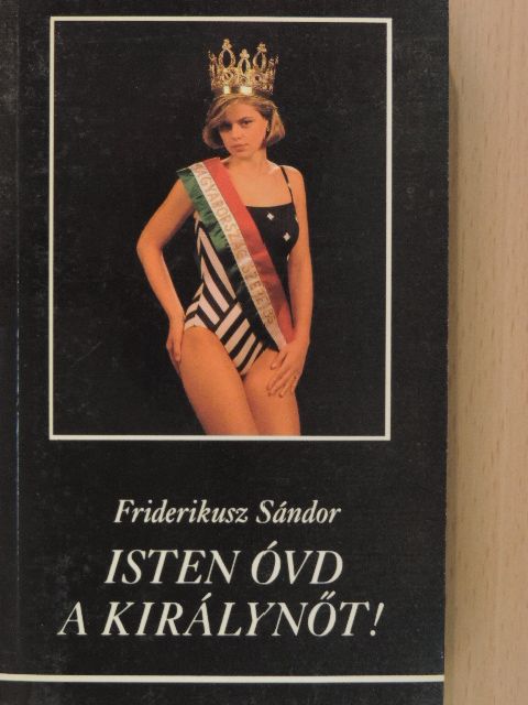 Friderikusz Sándor - Isten óvd a királynőt! [antikvár]