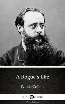 Wilkie Collins - A Rogue's Life by Wilkie Collins - Delphi Classics (Illustrated) [eKönyv: epub, mobi]
