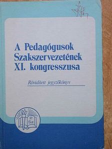 A Pedagógusok Szakszervezetének XI. kongresszusa [antikvár]