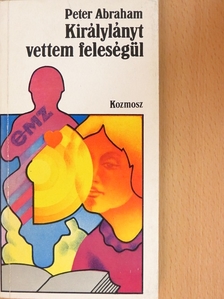 Peter Abraham - Királylányt vettem feleségül [antikvár]