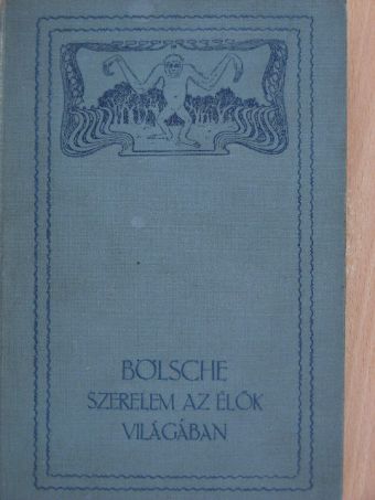Bölsche Vilmos - Szerelem az élők világában II. (töredék) [antikvár]