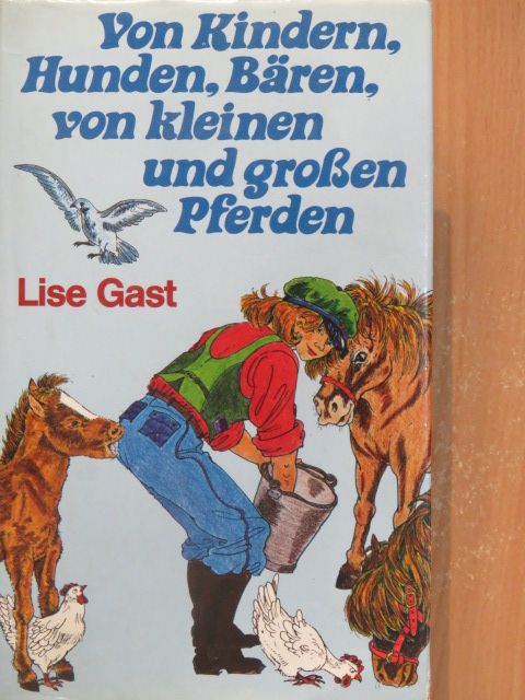 Lise Gast - Von Kindern, Hunden, Bären, von kleinen und großen Pferden [antikvár]