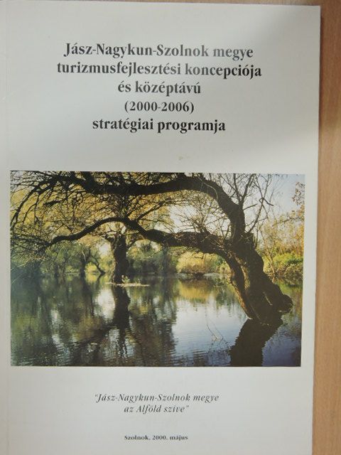 Jász-Nagykun-Szolnok megye turizmusfejlesztési koncepciója és középtávú (2000-2006) stratégiai programja [antikvár]