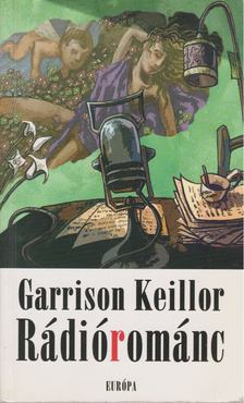 KEILLOR, GARRISON - Rádiórománc [antikvár]