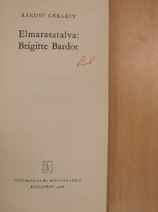 Rákosy Gergely - Elmarasztalva: Brigitte Bardot [antikvár]
