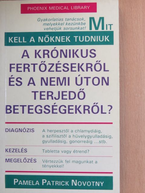 Pamela Patrick Novotny - Mit kell a nőknek tudniuk a krónikus fertőzésekről és a nemi úton terjedő betegségekről? [antikvár]