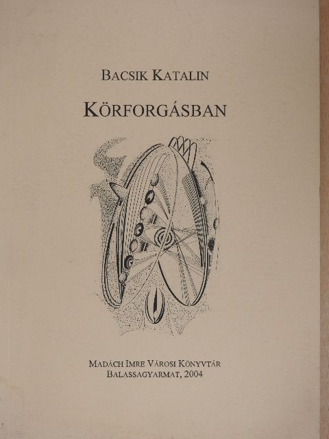 Bacsik Katalin - Körforgásban [antikvár]