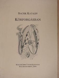 Bacsik Katalin - Körforgásban [antikvár]