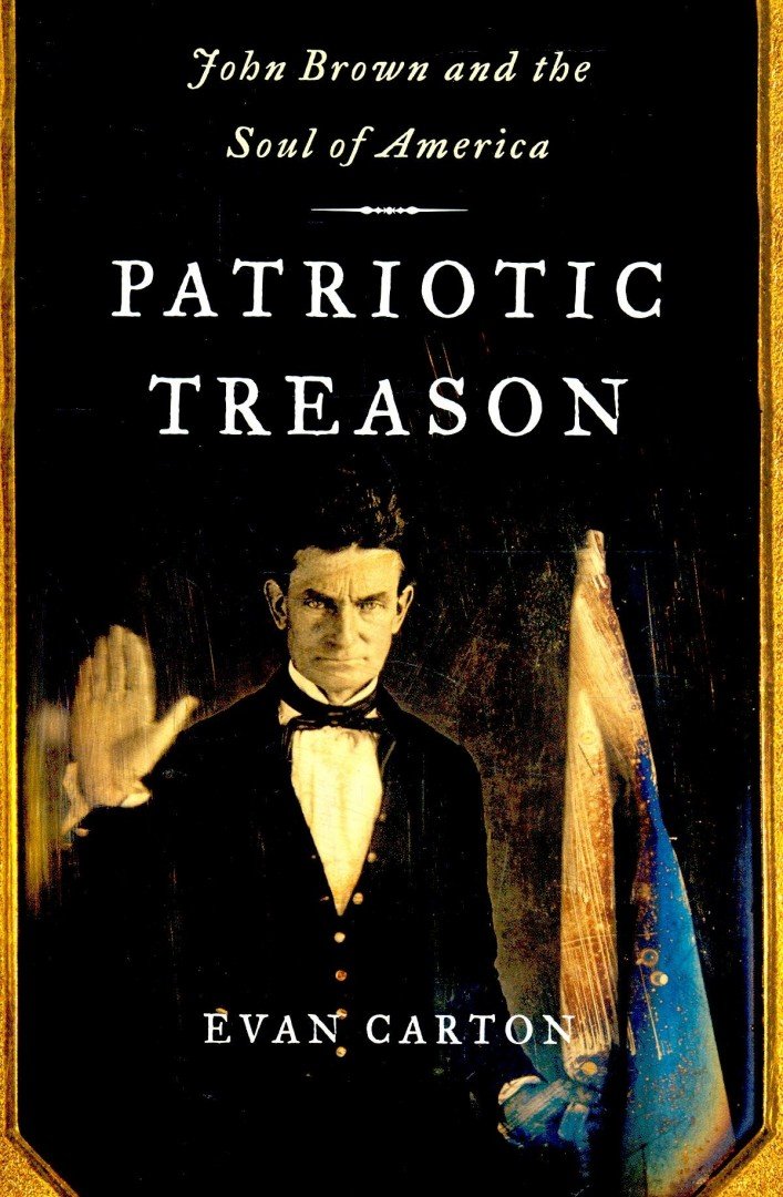 CARTON, EVAN - Patriotic Treason: John Brown and the Soul of America [antikvár]