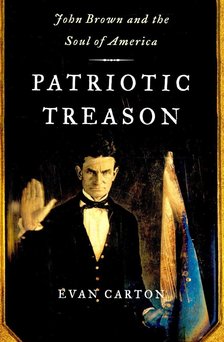 CARTON, EVAN - Patriotic Treason: John Brown and the Soul of America [antikvár]