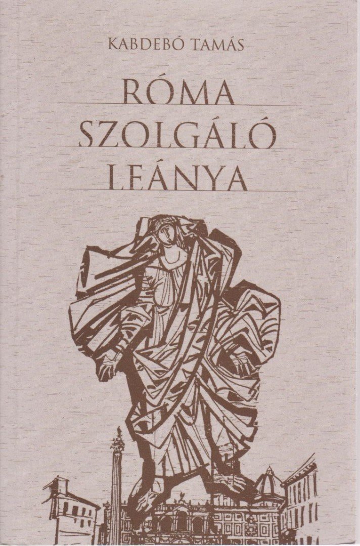 KABDEBÓ TAMÁS - Róma szolgáló leánya [antikvár]