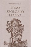 KABDEBÓ TAMÁS - Róma szolgáló leánya [antikvár]