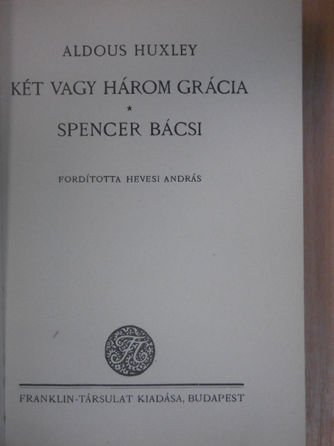Aldous Huxley - Két vagy három grácia/Spencer bácsi [antikvár]
