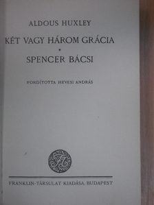 Aldous Huxley - Két vagy három grácia/Spencer bácsi [antikvár]