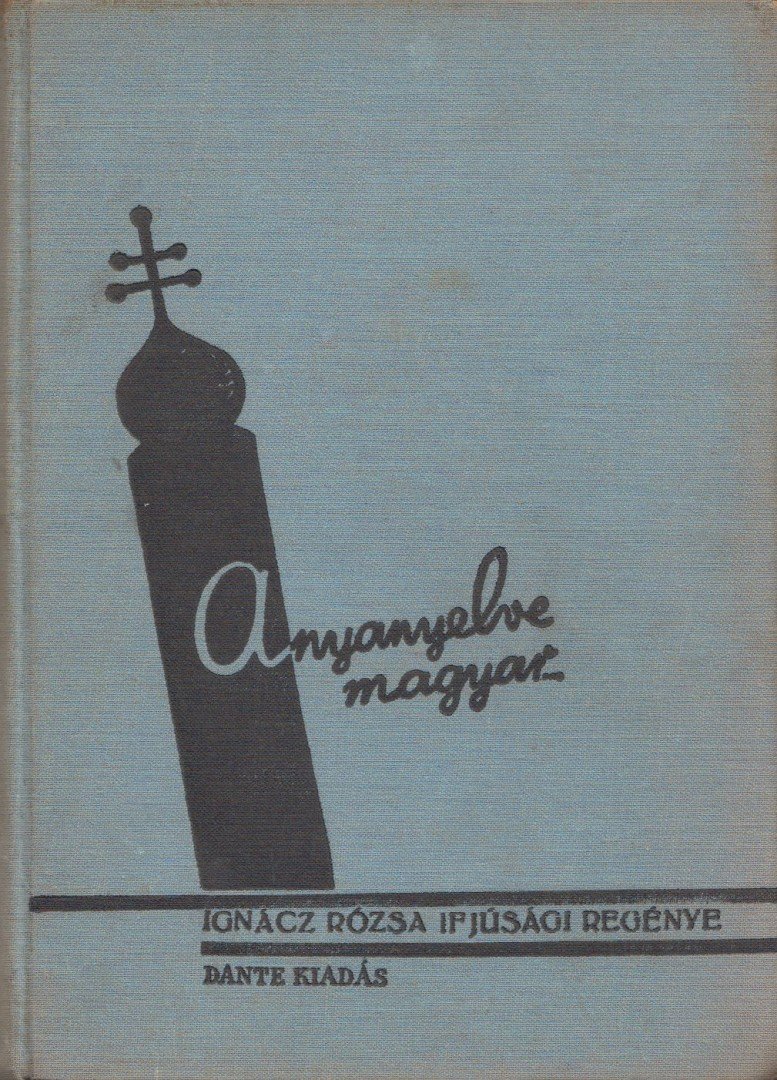IGNÁCZ RÓZSA - Anyanyelve magyar... [antikvár]