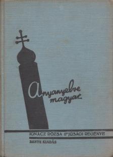 IGNÁCZ RÓZSA - Anyanyelve magyar... [antikvár]