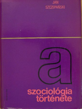Jan Szczepanski - A szociológia története [antikvár]