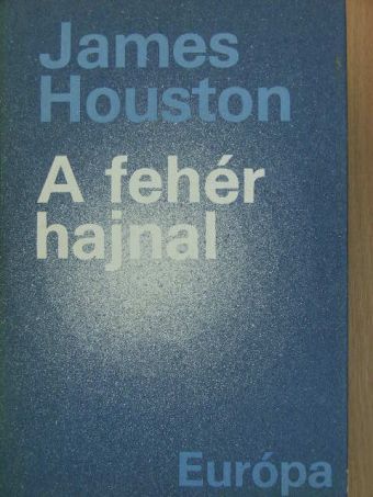 James Houston - A fehér hajnal [antikvár]