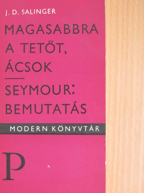 J. D. Salinger - Magasabbra a tetőt, ácsok/Seymour: Bemutatás [antikvár]
