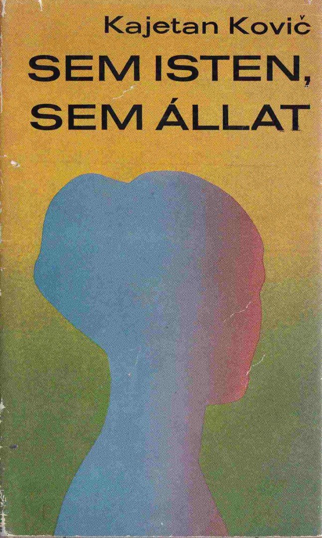 Kajetan Kovic - Sem isten, sem állat [antikvár]