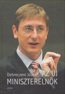 DEBRECZENI JÓZSEF - Az új miniszterelnök [antikvár]
