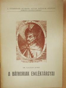 Dr. Kalmár János - A Báthoriak emléktárgyai [antikvár]