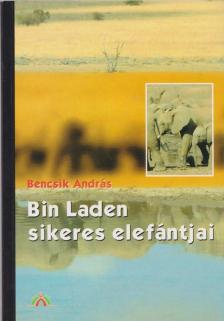 Bencsik András - Bin Laden sikeres elefántjai [antikvár]