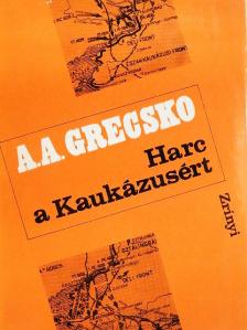 A. A. Grecsko - Harc a Kaukázusért [antikvár]