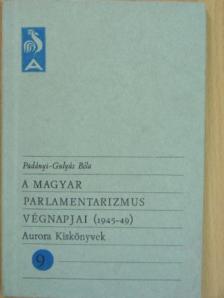Padányi-Gulyás Béla - A magyar parlamentarizmus végnapjai (1945-49) [antikvár]